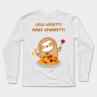 Less Upsetti More Spaghetti Pasta Sloth Long Sleeve T-Shirt